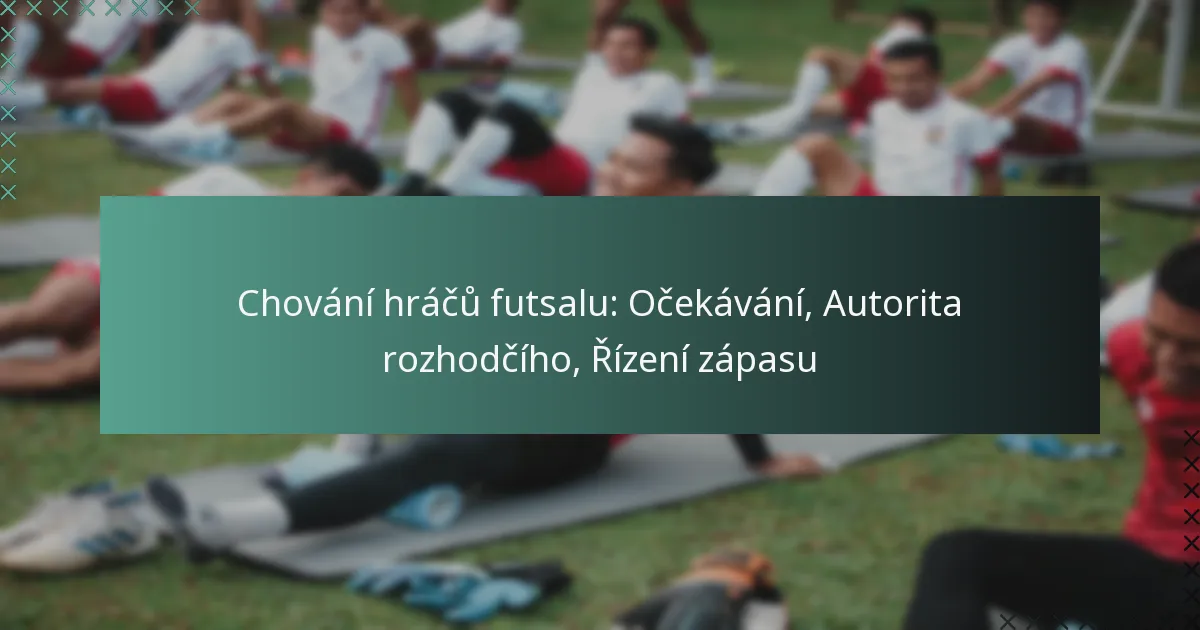 Chování hráčů futsalu: Očekávání, Autorita rozhodčího, Řízení zápasu