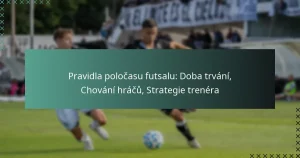 Pravidla poločasu futsalu: Doba trvání, Chování hráčů, Strategie trenéra