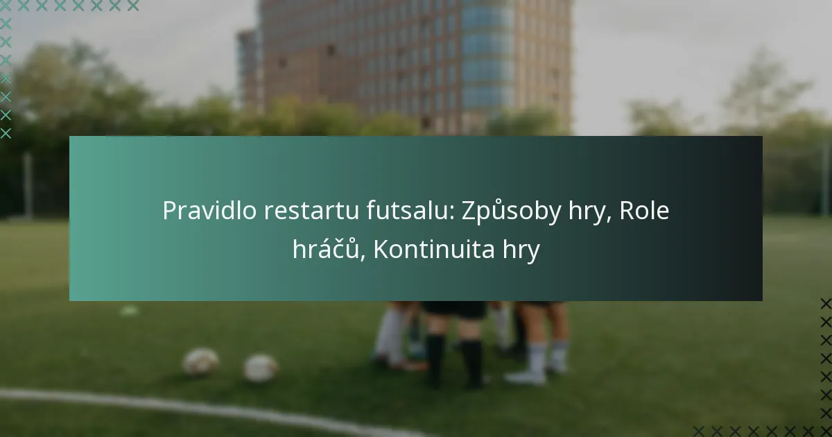 Pravidlo restartu futsalu: Způsoby hry, Role hráčů, Kontinuita hry