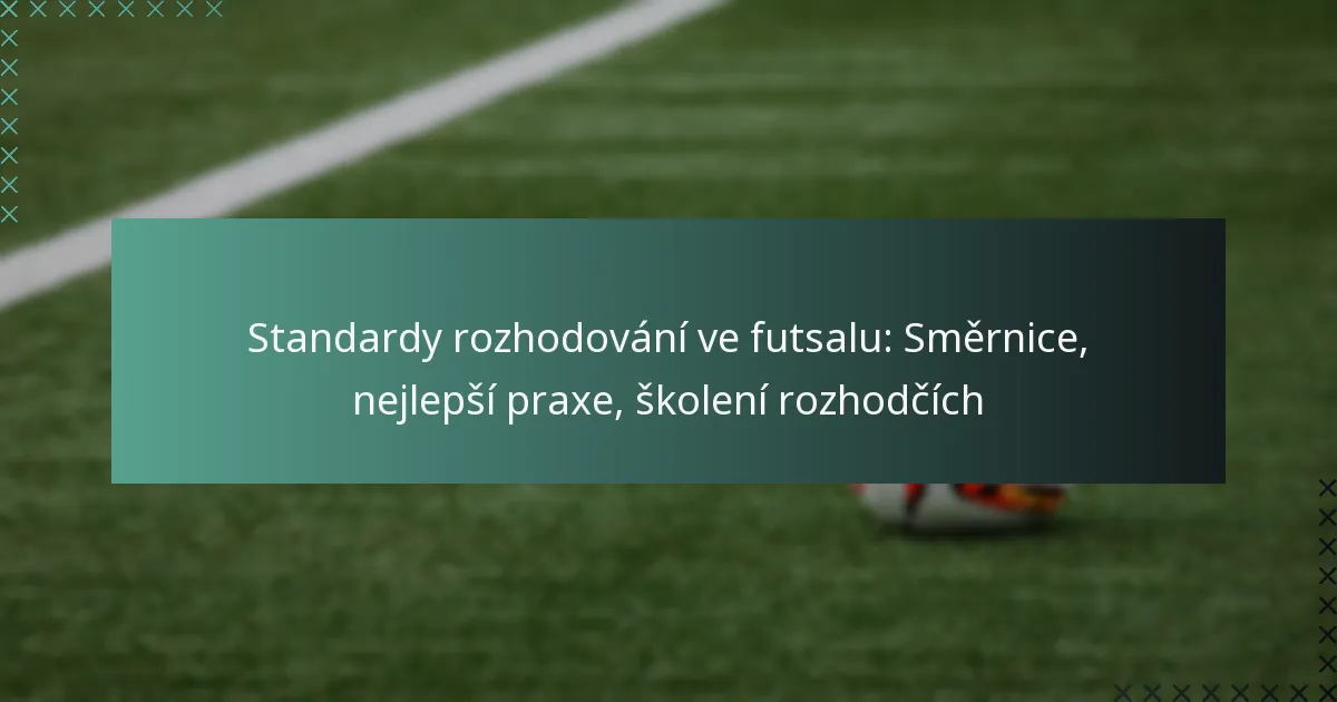 Standardy rozhodování ve futsalu: Směrnice, nejlepší praxe, školení rozhodčích