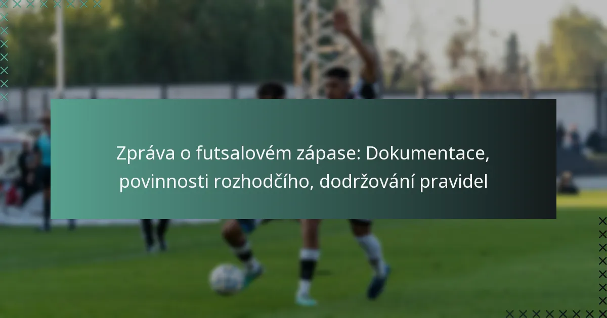 Zpráva o futsalovém zápase: Dokumentace, povinnosti rozhodčího, dodržování pravidel