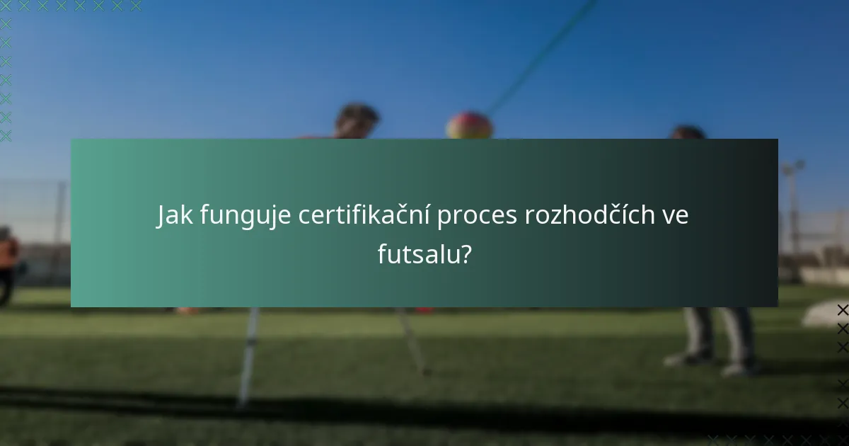 Jak funguje certifikační proces rozhodčích ve futsalu?