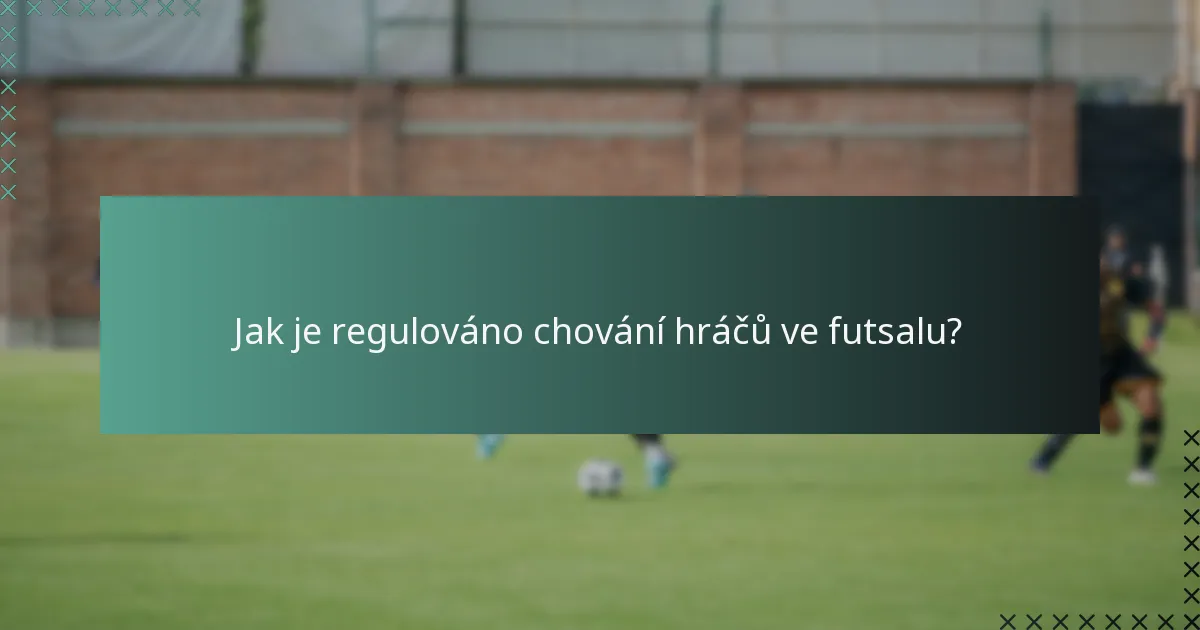 Jak je regulováno chování hráčů ve futsalu?