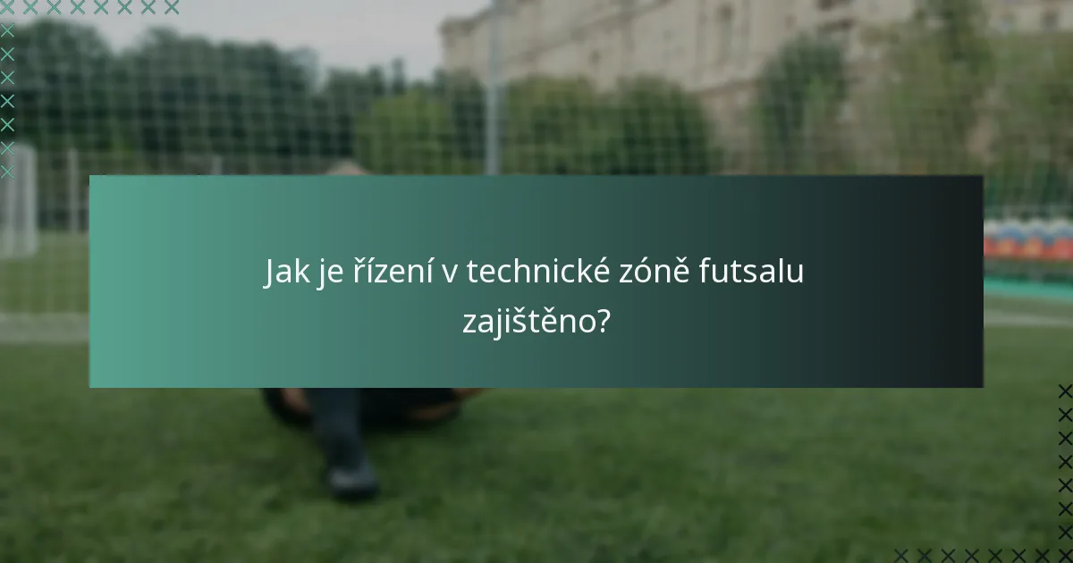 Jak je řízení v technické zóně futsalu zajištěno?