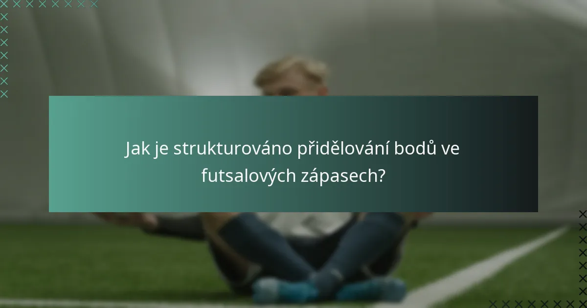 Jak je strukturováno přidělování bodů ve futsalových zápasech?