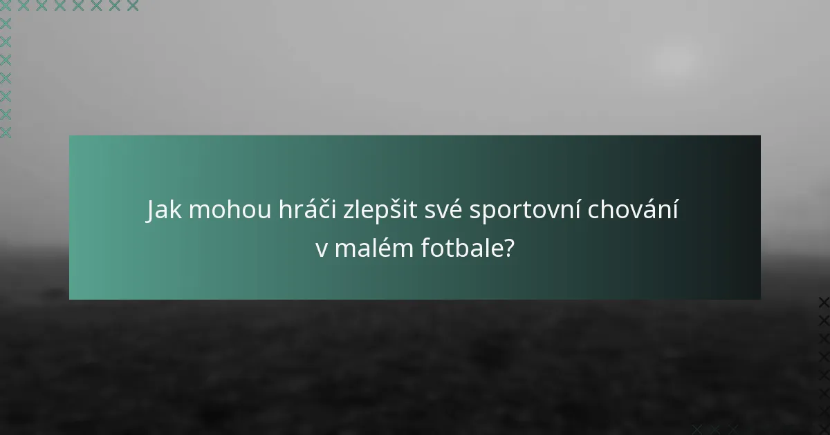 Jak mohou hráči zlepšit své sportovní chování v malém fotbale?