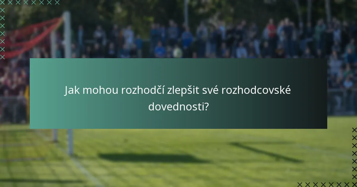 Jak mohou rozhodčí zlepšit své rozhodcovské dovednosti?