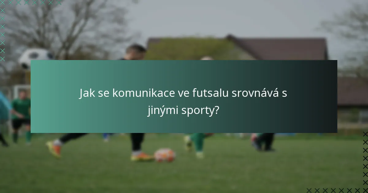 Jak se komunikace ve futsalu srovnává s jinými sporty?