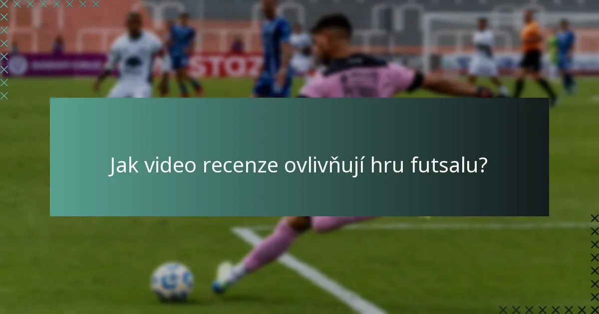Jak video recenze ovlivňují hru futsalu?