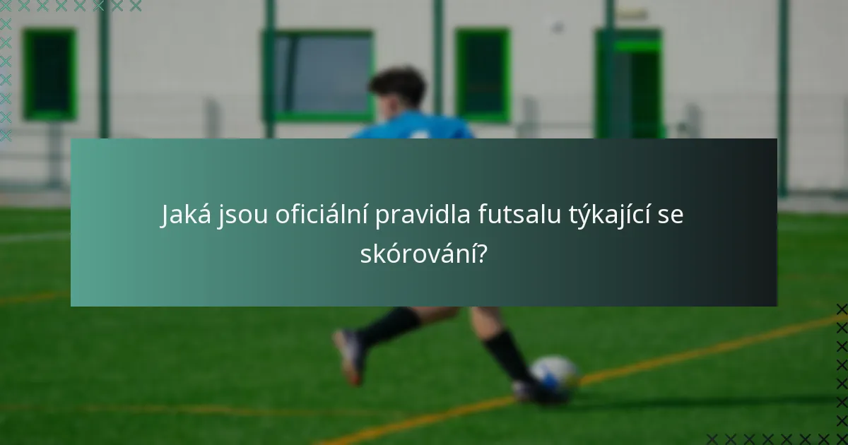 Jaká jsou oficiální pravidla futsalu týkající se skórování?