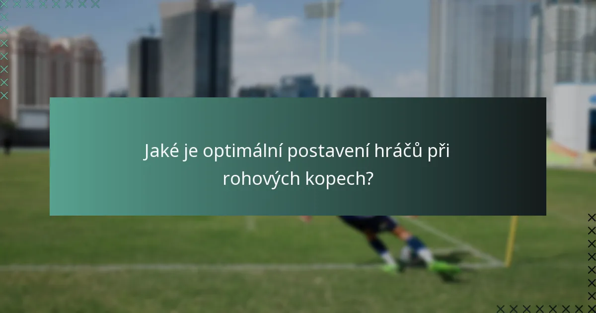 Jaké je optimální postavení hráčů při rohových kopech?