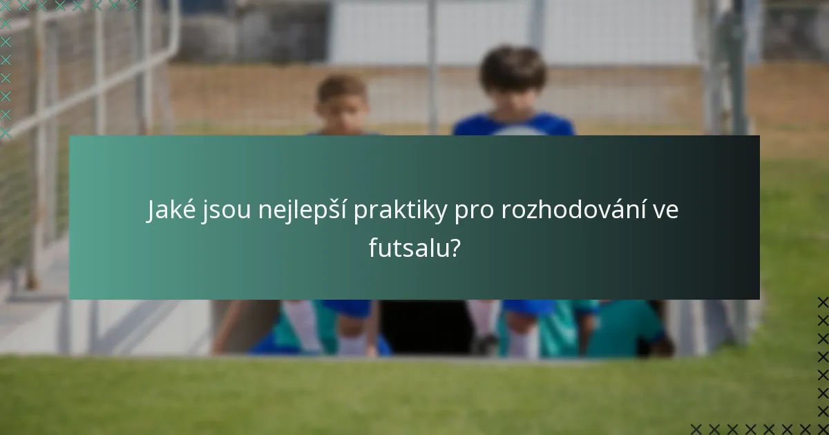 Jaké jsou nejlepší praktiky pro rozhodování ve futsalu?