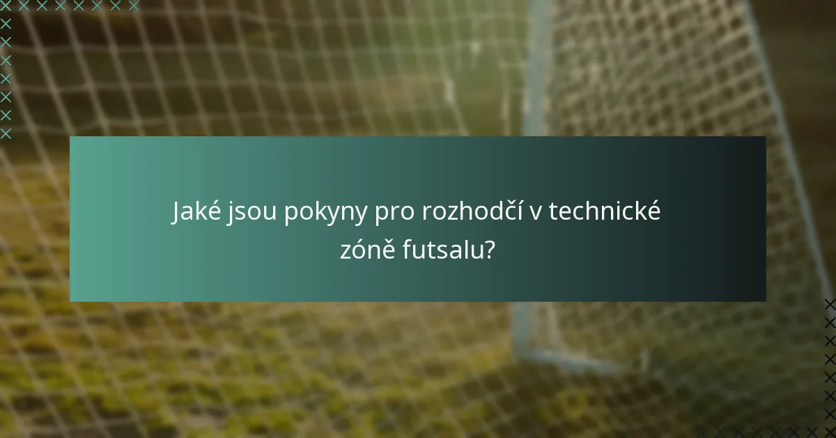 Jaké jsou pokyny pro rozhodčí v technické zóně futsalu?