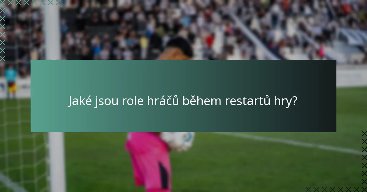 Jaké jsou role hráčů během restartů hry?