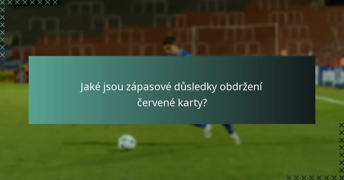 Jaké jsou zápasové důsledky obdržení červené karty?