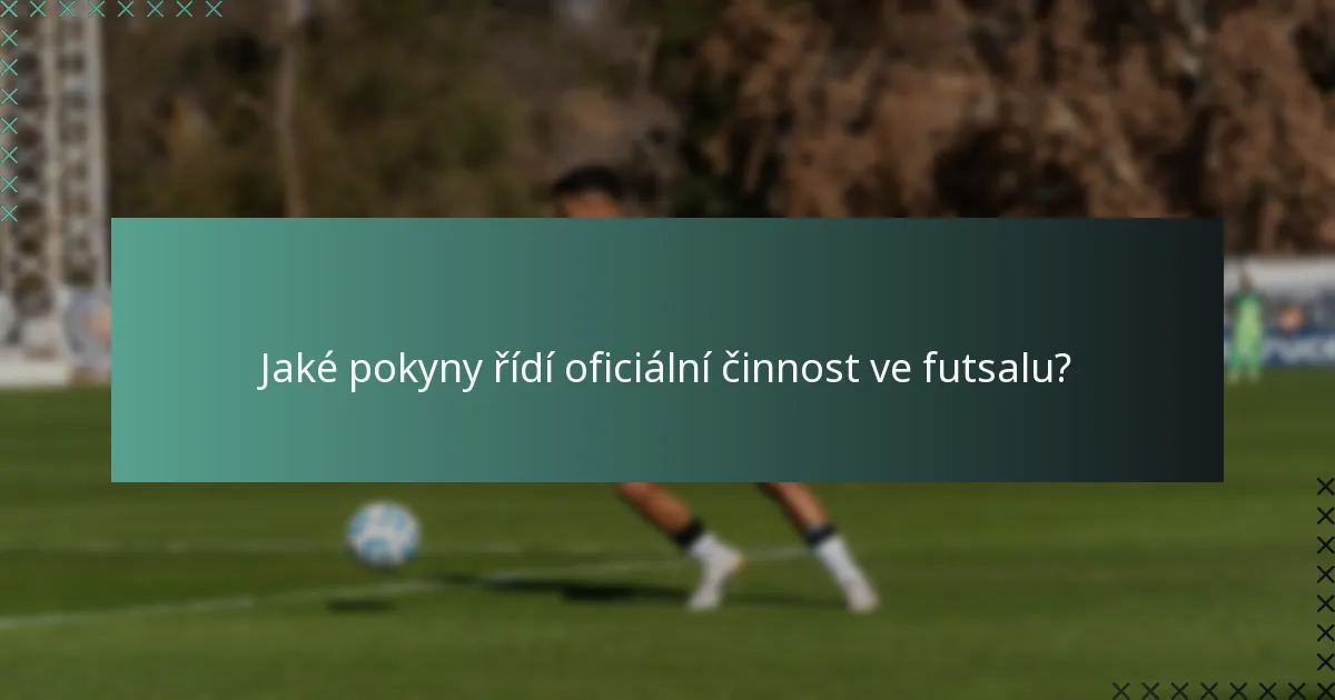 Jaké pokyny řídí oficiální činnost ve futsalu?