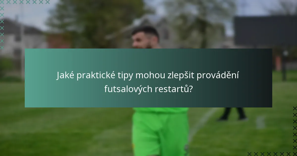Jaké praktické tipy mohou zlepšit provádění futsalových restartů?