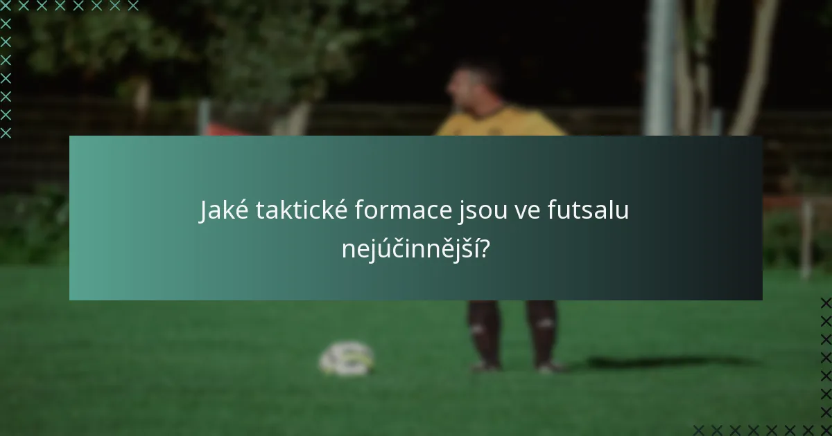 Jaké taktické formace jsou ve futsalu nejúčinnější?