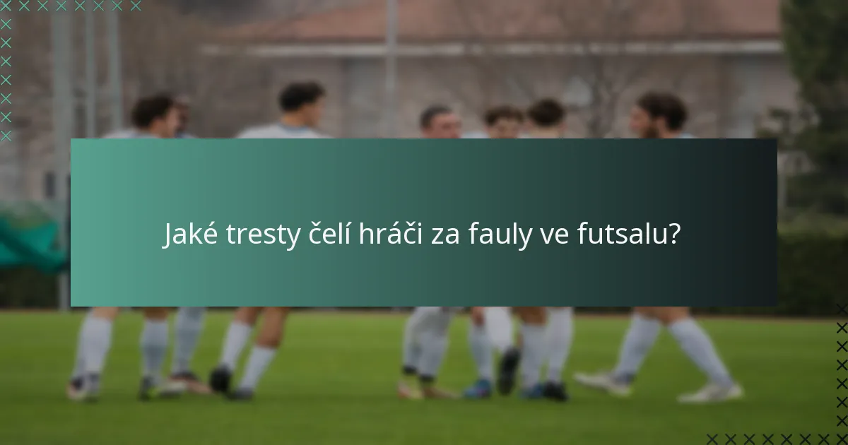Jaké tresty čelí hráči za fauly ve futsalu?