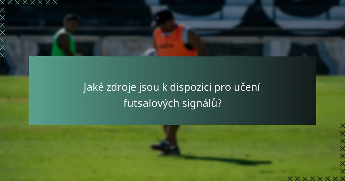 Jaké zdroje jsou k dispozici pro učení futsalových signálů?