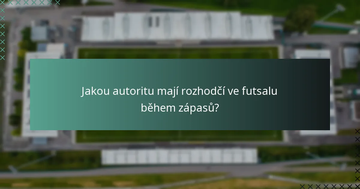 Jakou autoritu mají rozhodčí ve futsalu během zápasů?