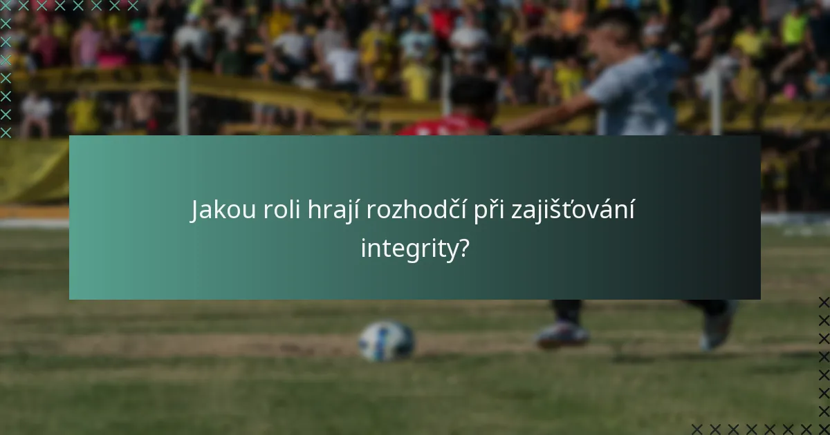 Jakou roli hrají rozhodčí při zajišťování integrity?