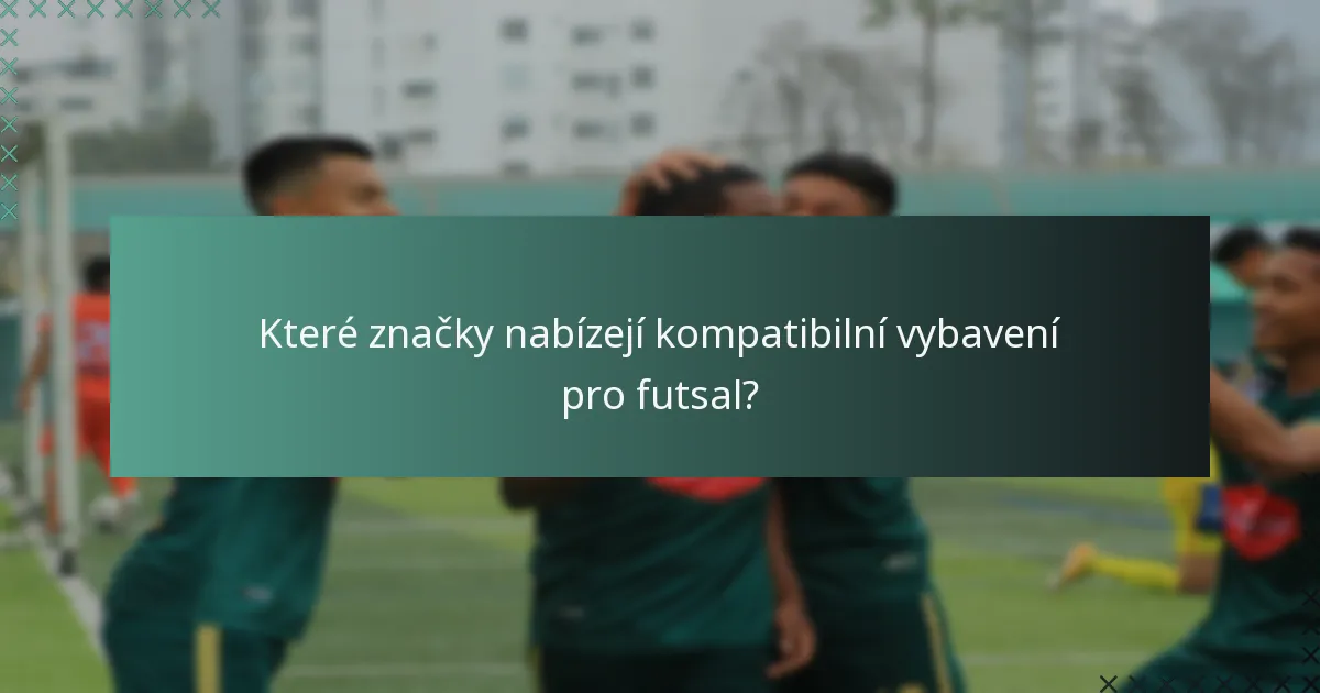 Které značky nabízejí kompatibilní vybavení pro futsal?